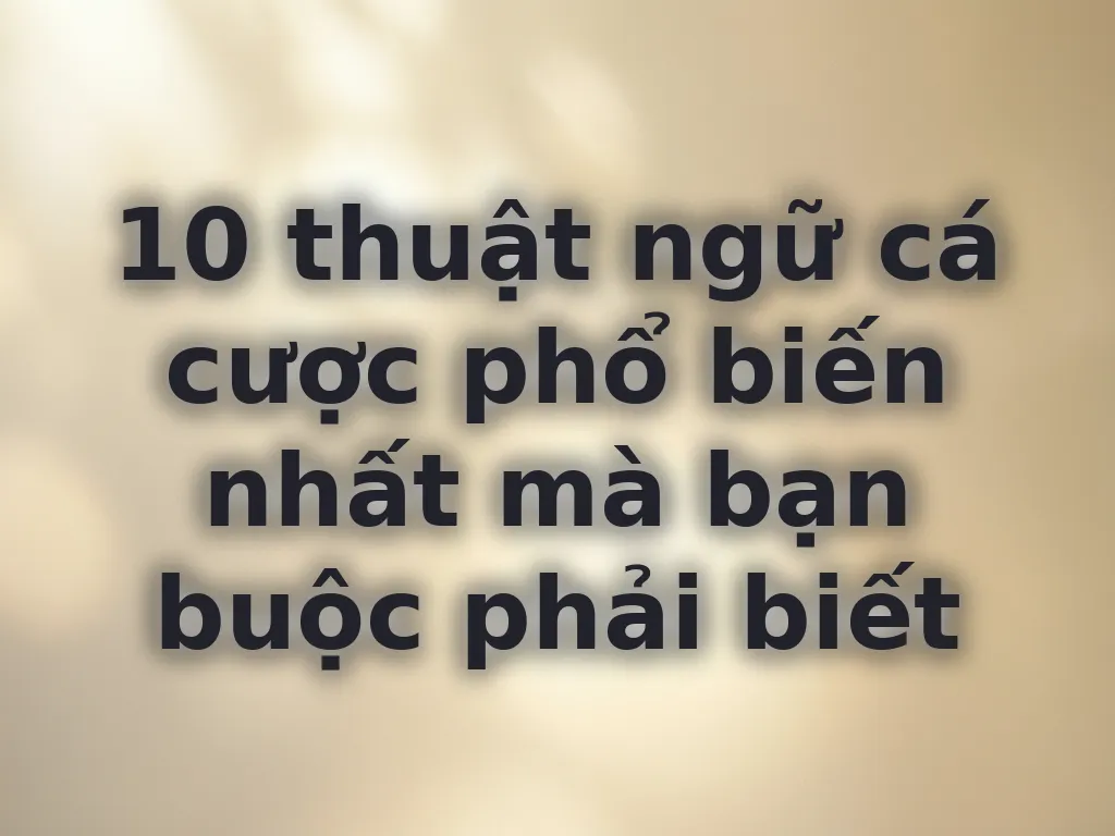 Thuật ngữ cá cược phổ biến